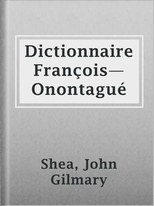 Title details for Dictionnaire François—Onontagué by John Gilmary Shea - Available